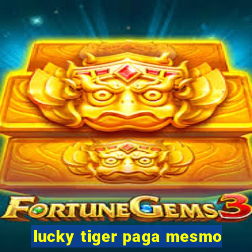 lucky tiger paga mesmo